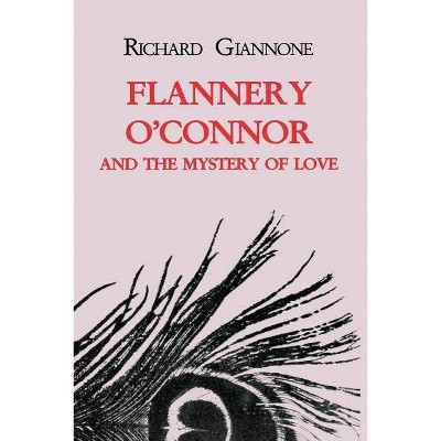 Flannery O'Connor and the Mystery of Love - by  Richard Giannone (Paperback)