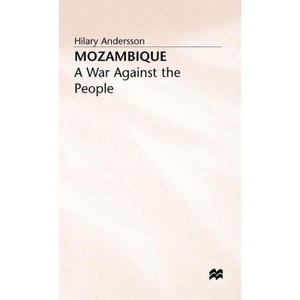 Mozambique - (War Against the People) by  Hilary Andersson (Hardcover) - 1 of 1