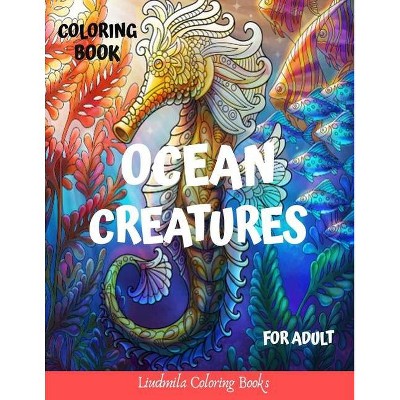 Ocean Creatures Coloring Book for Adults - by  Liudmila Coloring Books (Paperback)