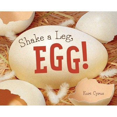 Shake a Leg, Egg! - by  Kurt Cyrus (Hardcover)