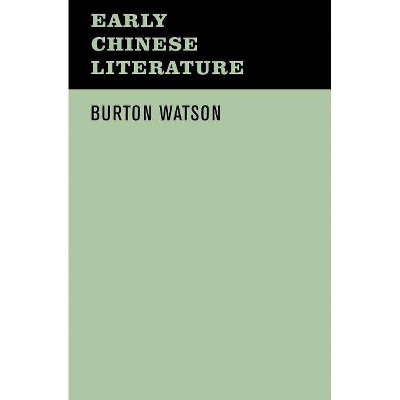 Early Chinese Literature - by  Burton Watson (Paperback)