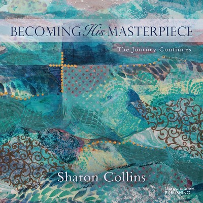 Becoming His Masterpiece - by  Sharon Collins (Paperback)