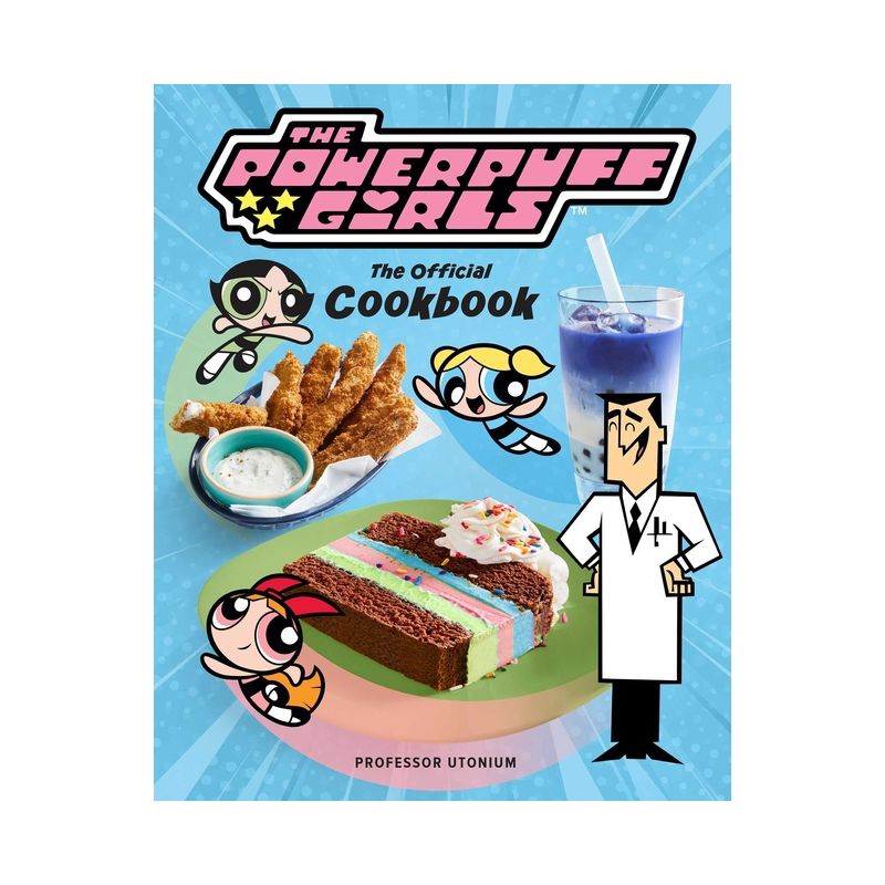 The Powerpuff Girls: The Official Cookbook - by  Tracey West & Lisa Kingsley (Hardcover), 1 of 2