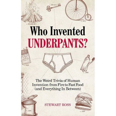 Who Invented Underpants? - (Fascinating Bathroom Readers) by  Stewart Ross (Paperback)