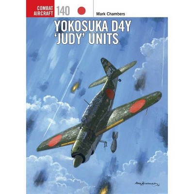 Yokosuka D4y 'Judy' Units - (Combat Aircraft) by  Mark Chambers (Paperback)