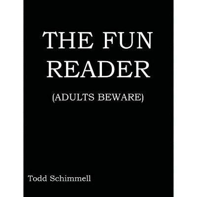 The Fun Reader - (Adults Beware) by  Todd Schimmell (Hardcover)