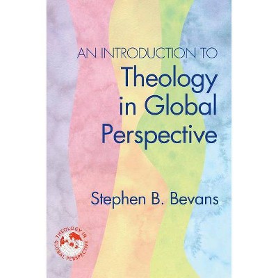 An Introduction to Theology in Global Perspective - (Theology in Global Perspectives) by  Stephen B Bevans (Paperback)