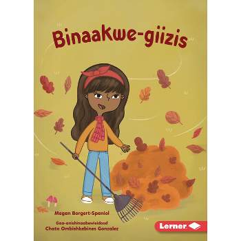 Binaakwe-Giizis (Raking Leaves) - (Dagwaaginoo-Mazina'iganan (Let's Look at Fall) (Pull Ahead Readers Ojibwemowin -- Nonfiction)) (Paperback)