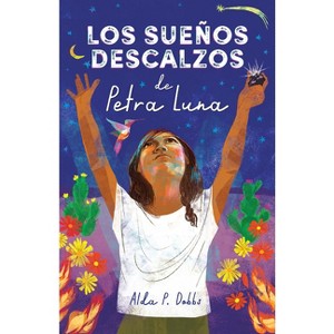 Los Sueños Descalzos de Petra Luna / Barefoot Dreams of Petra Luna - by  Alda P Dobbs (Paperback) - 1 of 1