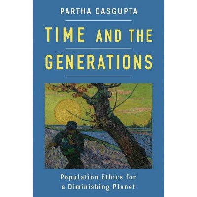 Time and the Generations - (Kenneth J. Arrow Lecture) by  Partha Dasgupta (Hardcover)