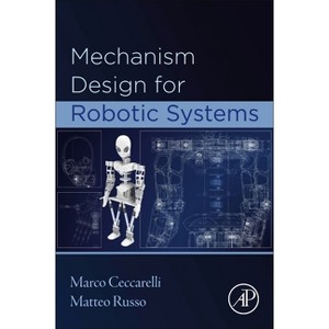 Mechanism Design for Robotic Systems - by  Marco Ceccarelli & Matteo Russo (Paperback) - 1 of 1