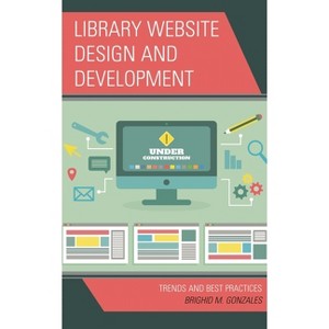 Library Website Design and Development - by  Brighid M Gonzales (Paperback) - 1 of 1