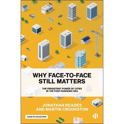 Why Face-To-Face Still Matters - by  Jonathan Reades & Martin Crookston (Paperback)