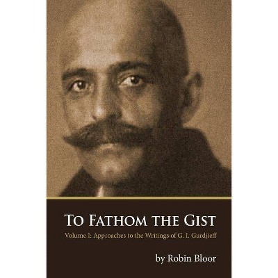 To Fathom the Gist - by  Robin Bloor (Paperback)