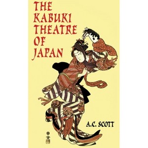 The Kabuki Theatre of Japan - by  A C Scott (Paperback) - 1 of 1