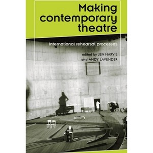 Making contemporary theatre - (Theatre: Theory - Practice - Performance) by  Jen Harvie & Andy Lavender (Paperback) - 1 of 1