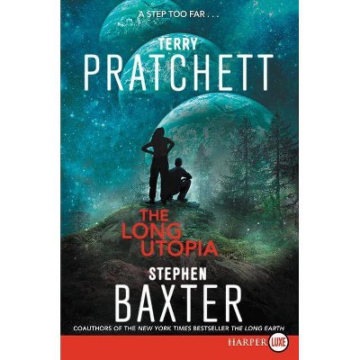 The Long Utopia - (Long Earth) Large Print by  Terry Pratchett & Stephen Baxter (Paperback)