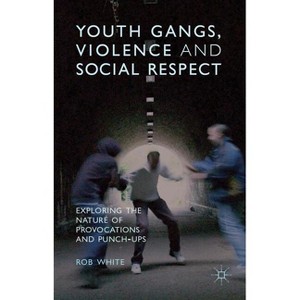 Youth Gangs, Violence and Social Respect - by  R White (Hardcover) - 1 of 1