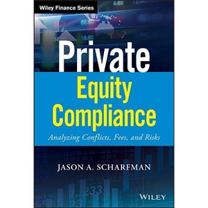 Private Equity Compliance - (Wiley Finance) by  Jason A Scharfman (Hardcover) - 1 of 1