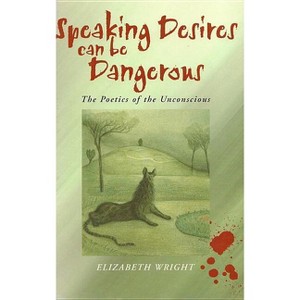 Speaking Desires Can Be Dangerous - by  Elizabeth Wright (Paperback) - 1 of 1