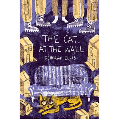The Cat at the Wall - by  Deborah Ellis (Hardcover)