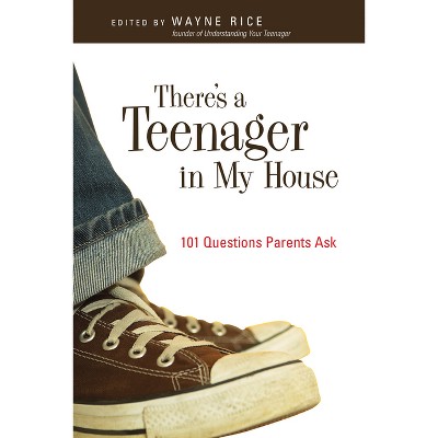 There's a Teenager in My House - by  Wayne Rice (Paperback)