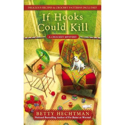 If Hooks Could Kill - (Crochet Mystery) by  Betty Hechtman (Paperback)