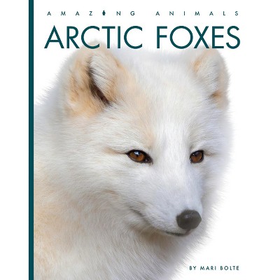 Arctic Foxes - by  Mari Bolte (Paperback)