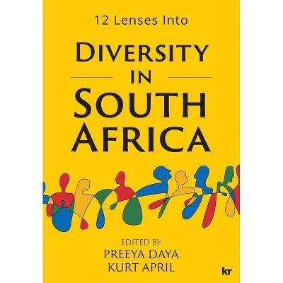 12 Lenses into Diversity in South Africa - by  Preeya Daya & Kurt April (Paperback)