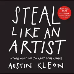Steal Like an Artist - (Austin Kleon) by  Austin Kleon (Paperback)