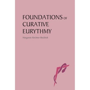 Foundations of Curative Eurythmy - 2nd Edition by  Margarete Kirchner-Bockholt (Paperback) - 1 of 1