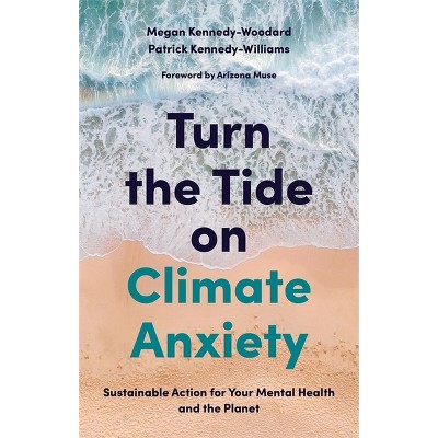 Turn the Tide on Climate Anxiety - by  Megan Kennedy-Woodard & Patrick Kennedy-Williams (Paperback)