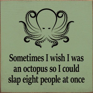 Slickblue Humorous Octopus Quote Wood Sign, Solid Pine, Wall or Shelf Decoration, Rustic Look, 7x7, Various Colors - 1 of 3