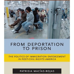 From Deportation to Prison - (Latina/O Sociology) by  Patrisia Macías-Rojas (Paperback) - 1 of 1