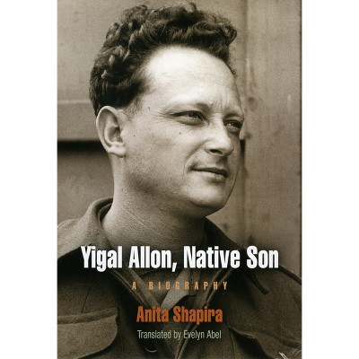 Yigal Allon, Native Son - (Jewish Culture and Contexts) by  Anita Shapira (Hardcover)