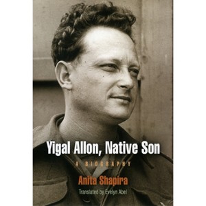 Yigal Allon, Native Son - (Jewish Culture and Contexts) by  Anita Shapira (Hardcover) - 1 of 1