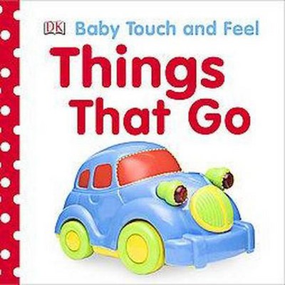 Baby Touch and Feel: Things That Go - by  DK (Board Book)