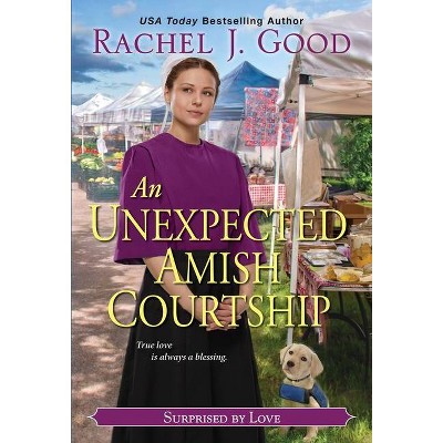 An Unexpected Amish Courtship - (Surprised by Love) by  Rachel J Good (Paperback)