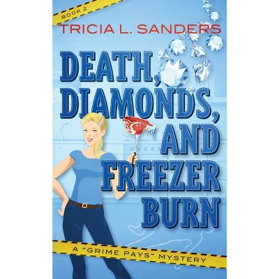 Death, Diamonds, and Freezer Burn - (A Grime Pays Murder) by  Tricia Sanders (Paperback)