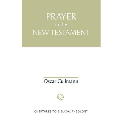Prayer in the New Testament - (Overtures to Biblical Theology) by  Oscar Cullmann (Paperback)