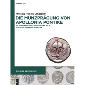 Die Münzprägung Von Apollonia Pontike - (Griechisches Münzwerk) by  Hristina Ivanova-Anaplioti (Hardcover) - 1 of 1