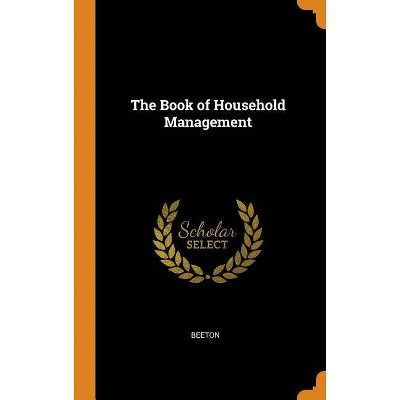 The Book of Household Management - by  Beeton (Hardcover)