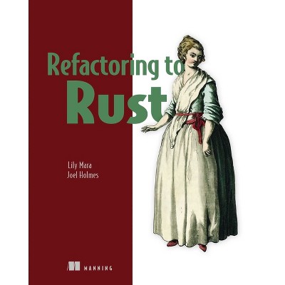 Refactoring to Rust - by  Lily Mara & Joel Holmes (Paperback)