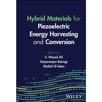Hybrid Materials for Piezoelectric Energy Harvesting and Conversion - by  S Wazed Ali & Satyaranjan Bairagi & Shahid Ul Islam (Hardcover)