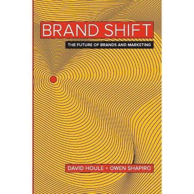 Brand Shift - by  David Houle & Owen Shapiro (Paperback)