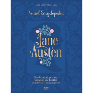 Jane Austen: Visual Encyclopedia - by  Claire Saim & Gwen Giret (Hardcover) - 1 of 1