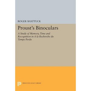 Proust's Binoculars - (Princeton Legacy Library) by  Roger Shattuck (Paperback) - 1 of 1