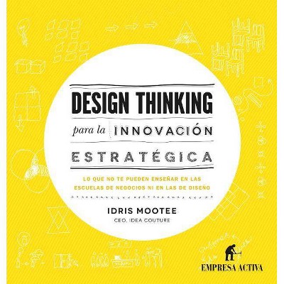 Design Thinking Para La Innovacion Estrategica - by  Jose A Portela & Idris Mootee (Hardcover)