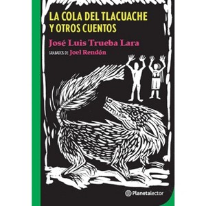 La Cola de Tlacuache Y Otros Cuentos / The Tail of the Opossum and Other Stories - by  José Luis Trueba Lara (Paperback) - 1 of 1