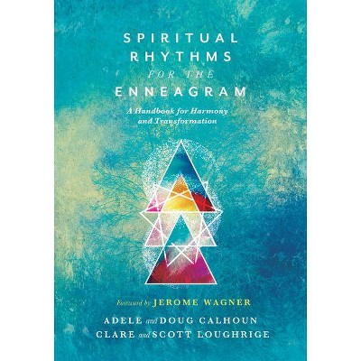 Spiritual Rhythms for the Enneagram - by  Adele Ahlberg Calhoun & Doug Calhoun & Clare Loughrige & Scott Loughrige (Paperback)